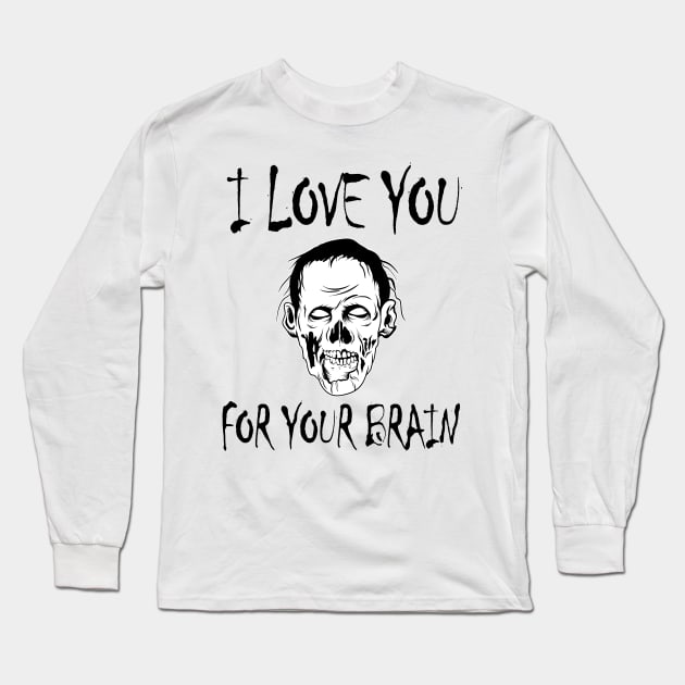 Sarcastic Zombie Pun I Love you for your Brain Long Sleeve T-Shirt by DeesDeesigns